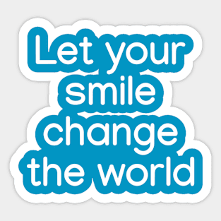 Let your smile change the world White Sticker